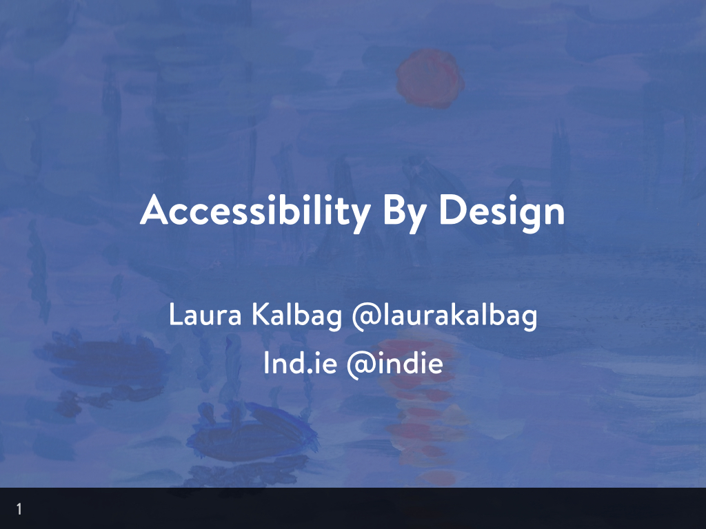 Accessibility By Design. Laura Kalbag @laurakalbag. Ind.ie @indie