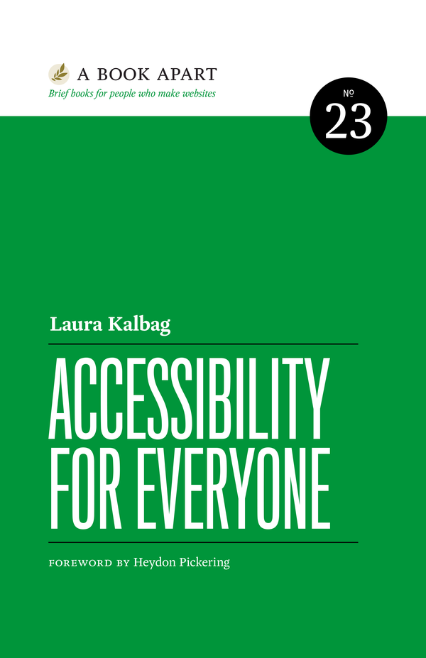 Book cover for Accessibility For Everyone by Laura Kalbag. Book 23 from A Book Apart. Foreword by Heydon Pickering