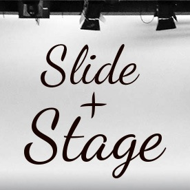 Slide + Stage