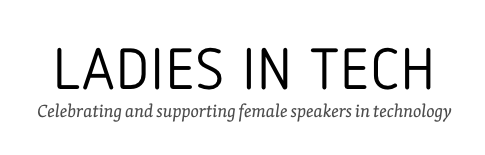 Ladies in Tech - Celebrating and supporting female speakers in technology