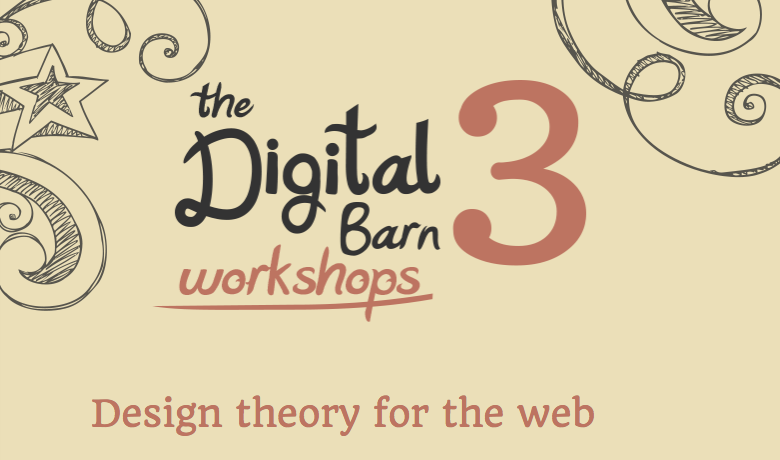 The Digital Barn 3 workshops - Design theory for the web