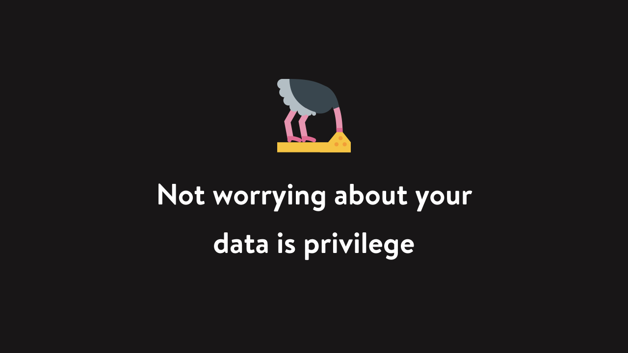 Not worrying about your data is privilege