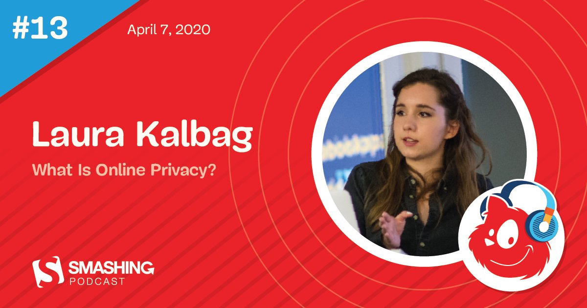 #13 April 7, 2020. Laura Kalbag: What Is Online Privacy? Smashing Podcast.